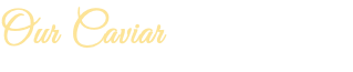 Our Caviar